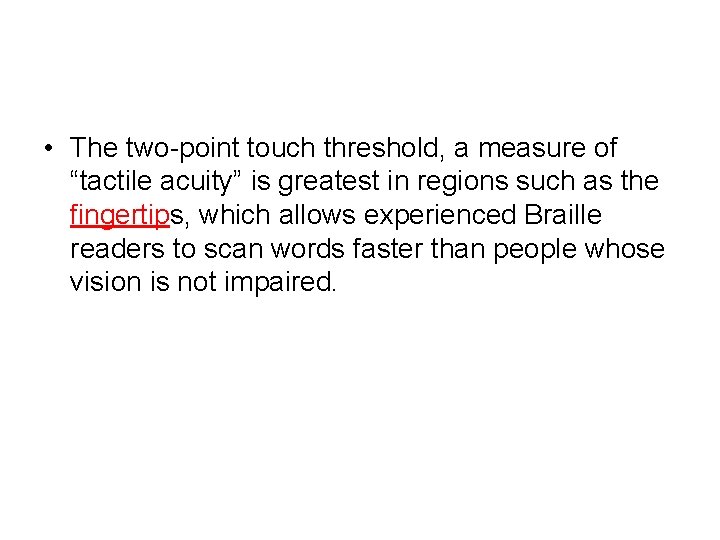  • The two-point touch threshold, a measure of “tactile acuity” is greatest in