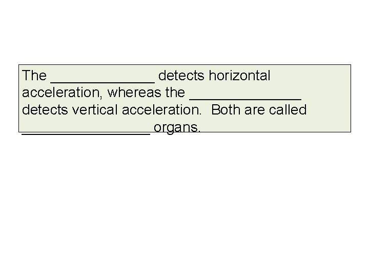 The _______ detects horizontal acceleration, whereas the _______ detects vertical acceleration. Both are called