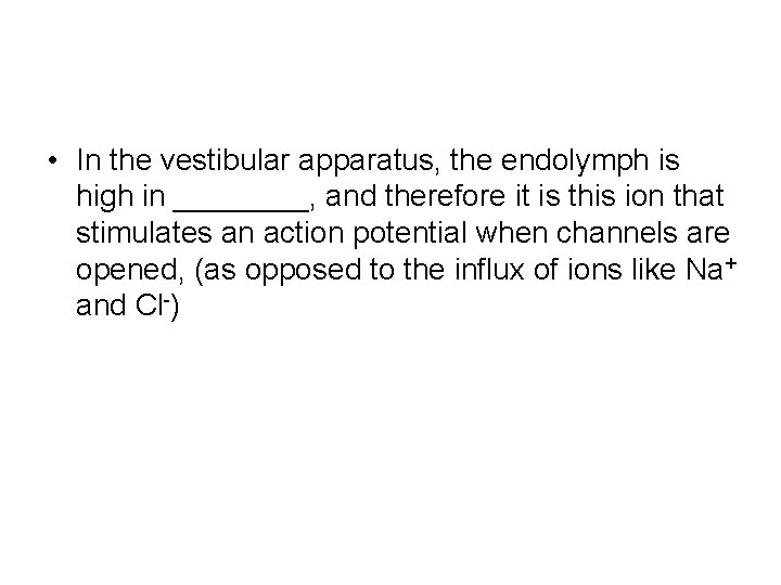  • In the vestibular apparatus, the endolymph is high in ____, and therefore