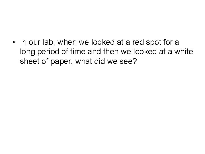  • In our lab, when we looked at a red spot for a