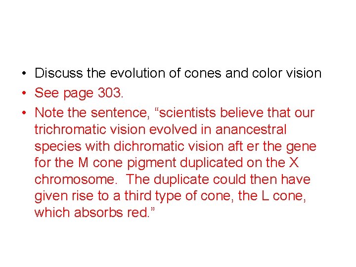  • Discuss the evolution of cones and color vision • See page 303.