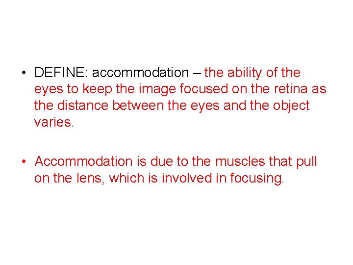  • DEFINE: accommodation – the ability of the eyes to keep the image