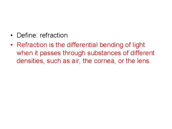  • Define: refraction • Refraction is the differential bending of light when it