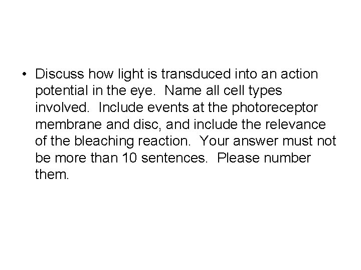  • Discuss how light is transduced into an action potential in the eye.