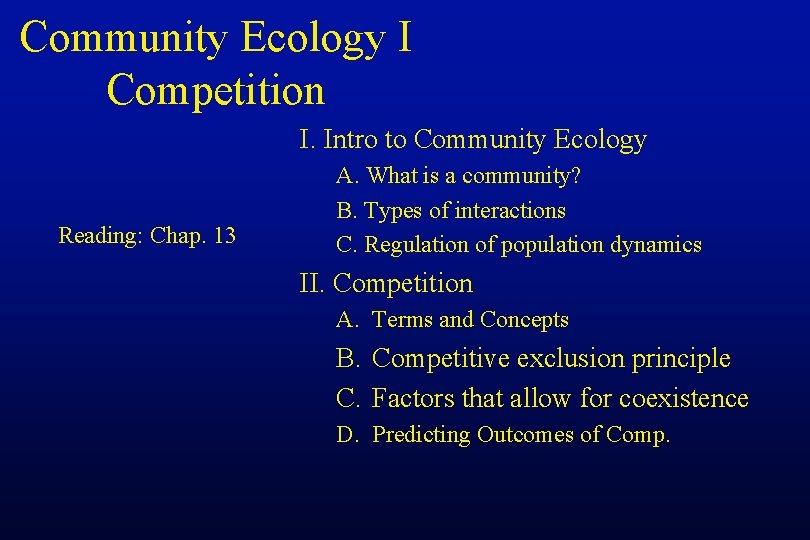 Community Ecology I Competition I. Intro to Community Ecology Reading: Chap. 13 A. What