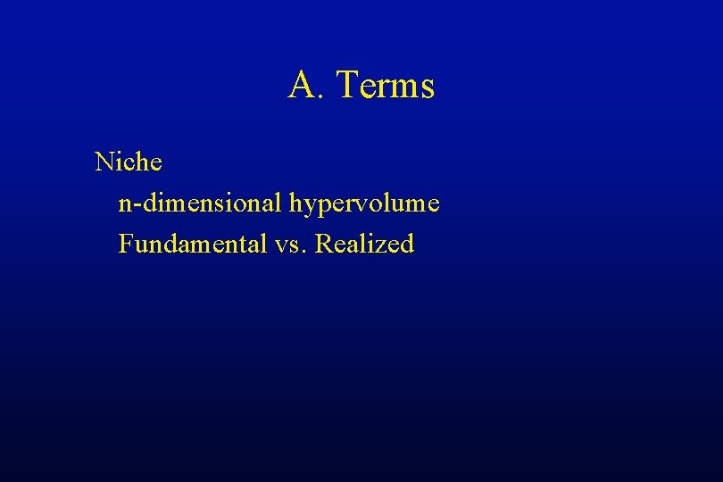 A. Terms Niche n-dimensional hypervolume Fundamental vs. Realized 