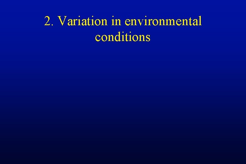 2. Variation in environmental conditions 