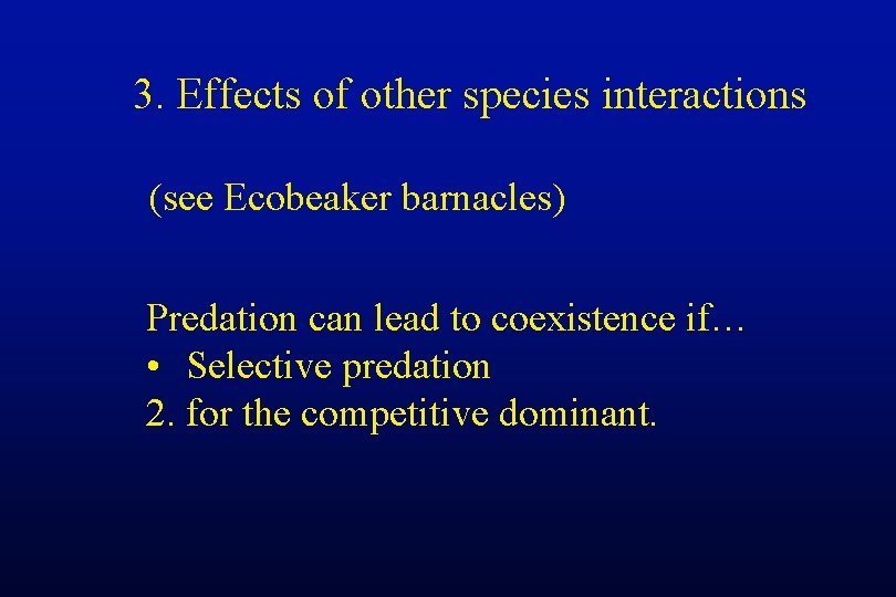 3. Effects of other species interactions (see Ecobeaker barnacles) Predation can lead to coexistence
