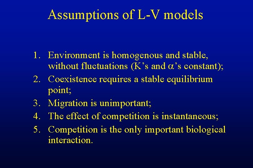Assumptions of L-V models 1. Environment is homogenous and stable, without fluctuations (K’s and