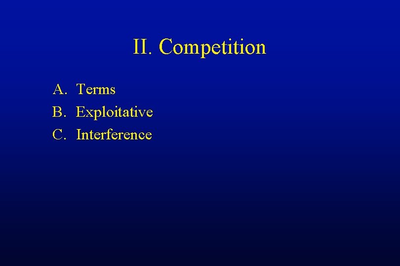 II. Competition A. Terms B. Exploitative C. Interference 
