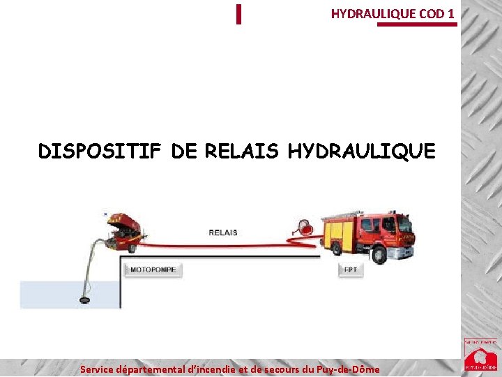 HYDRAULIQUE COD 1 DISPOSITIF DE RELAIS HYDRAULIQUE Service départemental d’incendie et de secours du