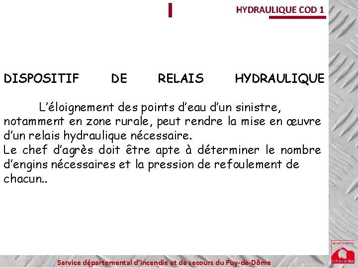 HYDRAULIQUE COD 1 DISPOSITIF DE RELAIS HYDRAULIQUE L’éloignement des points d’eau d’un sinistre, notamment