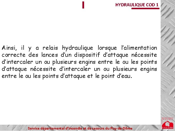 HYDRAULIQUE COD 1 Ainsi, il y a relais hydraulique lorsque l’alimentation correcte des lances