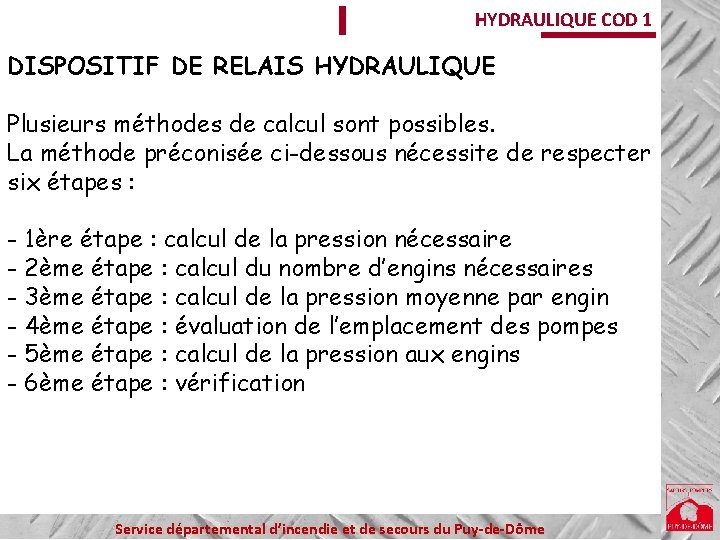 HYDRAULIQUE COD 1 DISPOSITIF DE RELAIS HYDRAULIQUE Plusieurs méthodes de calcul sont possibles. La