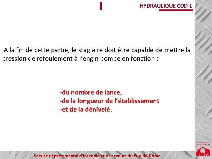 HYDRAULIQUE COD 1 A la fin de cette partie, le stagiaire doit être capable