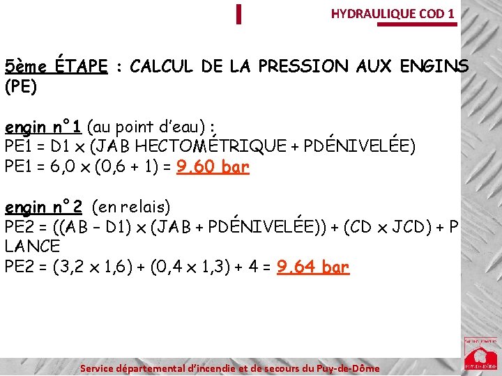 HYDRAULIQUE COD 1 5ème ÉTAPE : CALCUL DE LA PRESSION AUX ENGINS (PE) engin