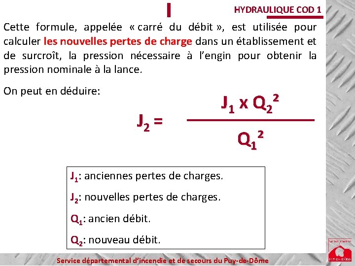 HYDRAULIQUE COD 1 Cette formule, appelée « carré du débit » , est utilisée