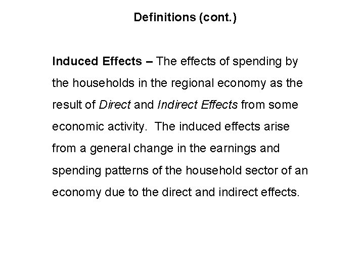 Definitions (cont. ) Induced Effects – The effects of spending by the households in