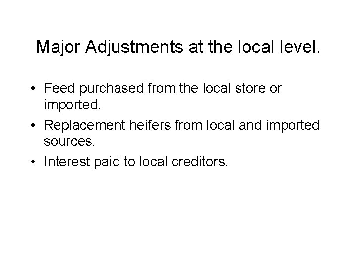 Major Adjustments at the local level. • Feed purchased from the local store or