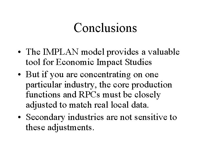 Conclusions • The IMPLAN model provides a valuable tool for Economic Impact Studies •