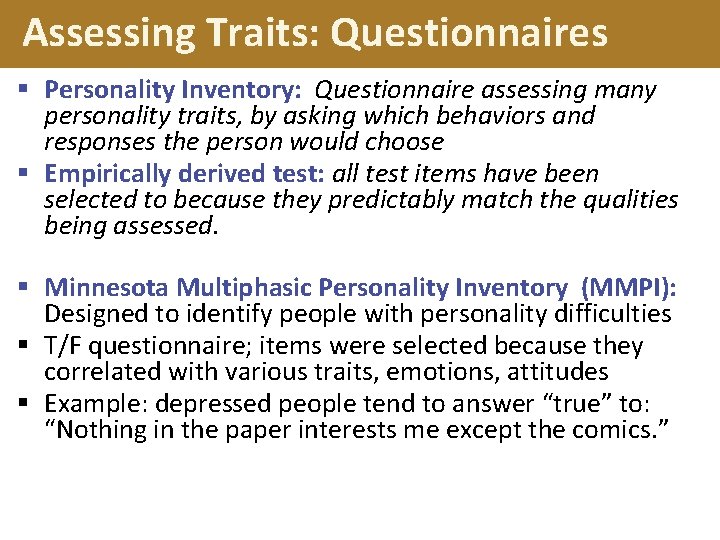 Assessing Traits: Questionnaires § Personality Inventory: Questionnaire assessing many personality traits, by asking which Assessing Traits: Questionnaires § Personality Inventory: Questionnaire assessing many personality traits, by asking which