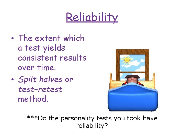 Reliability • The extent which a test yields consistent results over time. • Spilt