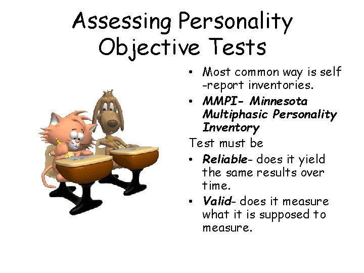 Assessing Personality Objective Tests • Most common way is self -report inventories. • MMPI-