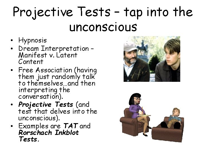 Projective Tests – tap into the unconscious • Hypnosis • Dream Interpretation – Manifest