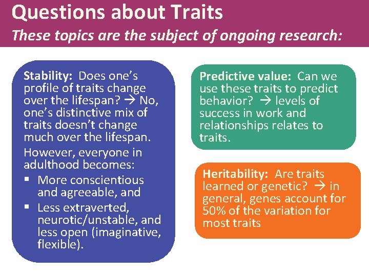 Questions about Traits These topics are the subject of ongoing research: Stability: Does one’s