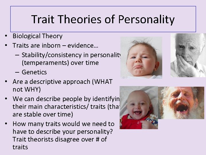 Trait Theories of Personality • Biological Theory • Traits are inborn – evidence… –