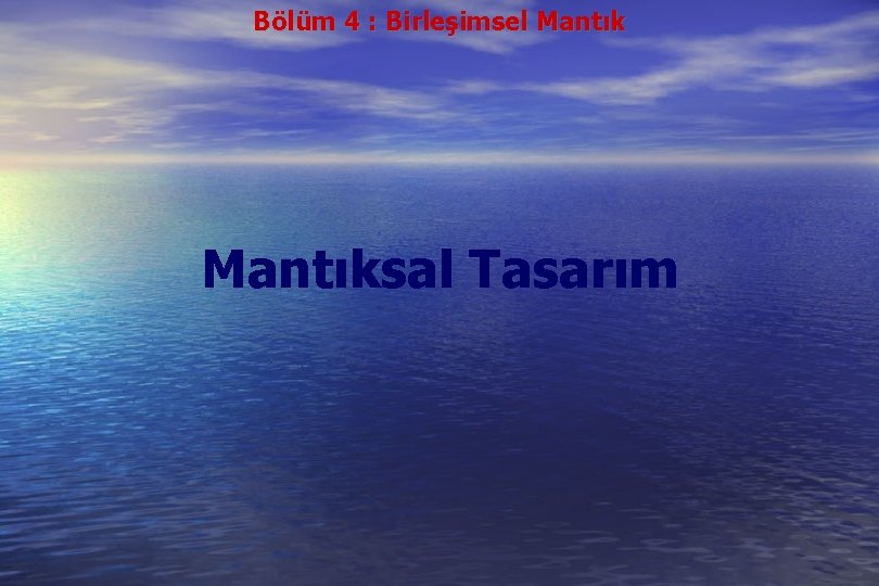 Bölüm 4 : Birleşimsel Mantıksal Tasarım 