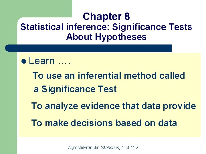 Chapter 8 Statistical inference: Significance Tests About Hypotheses l Learn …. To use an