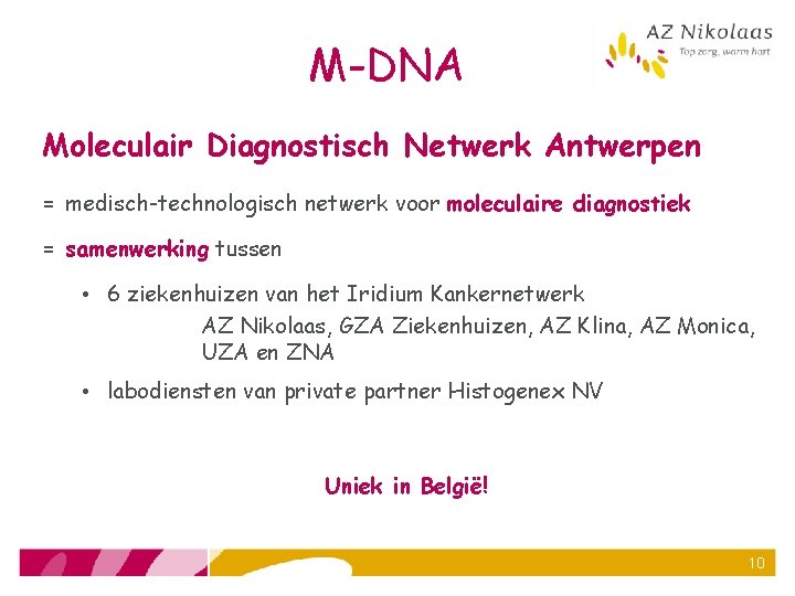 M-DNA Moleculair Diagnostisch Netwerk Antwerpen = medisch-technologisch netwerk voor moleculaire diagnostiek = samenwerking tussen
