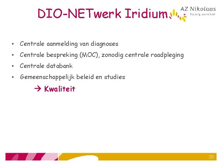 DIO-NETwerk Iridium • Centrale aanmelding van diagnoses • Centrale bespreking (MOC), zonodig centrale raadpleging