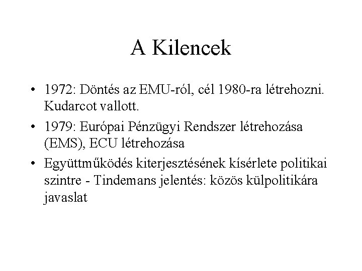 A Kilencek • 1972: Döntés az EMU-ról, cél 1980 -ra létrehozni. Kudarcot vallott. •