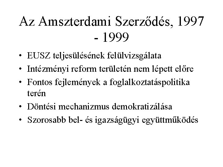 Az Amszterdami Szerződés, 1997 - 1999 • EUSZ teljesülésének felülvizsgálata • Intézményi reform területén