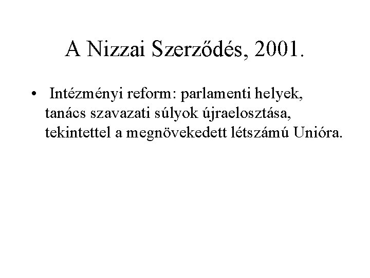 A Nizzai Szerződés, 2001. • Intézményi reform: parlamenti helyek, tanács szavazati súlyok újraelosztása, tekintettel