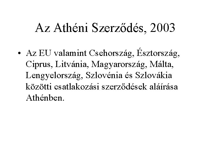 Az Athéni Szerződés, 2003 • Az EU valamint Csehország, Észtország, Ciprus, Litvánia, Magyarország, Málta,