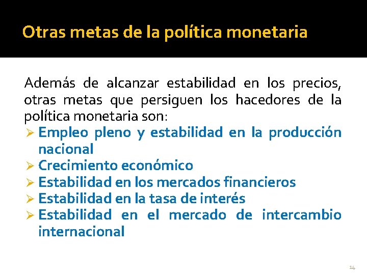 Otras metas de la política monetaria Además de alcanzar estabilidad en los precios, otras