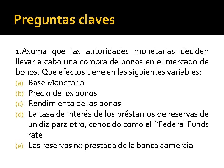 Preguntas claves 1. Asuma que las autoridades monetarias deciden llevar a cabo una compra