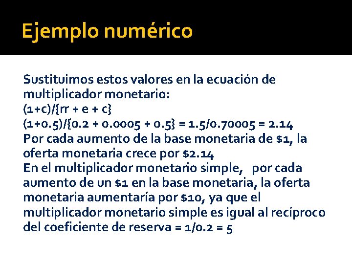 Ejemplo numérico Sustituimos estos valores en la ecuación de multiplicador monetario: (1+c)/{rr + e