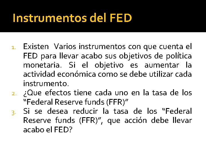 Instrumentos del FED Existen Varios instrumentos con que cuenta el FED para llevar acabo