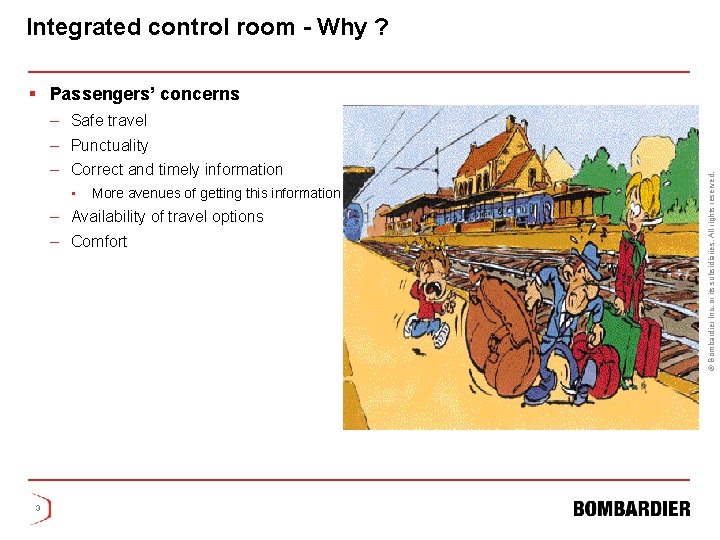 Integrated control room - Why ? § Passengers’ concerns – Safe travel – Correct