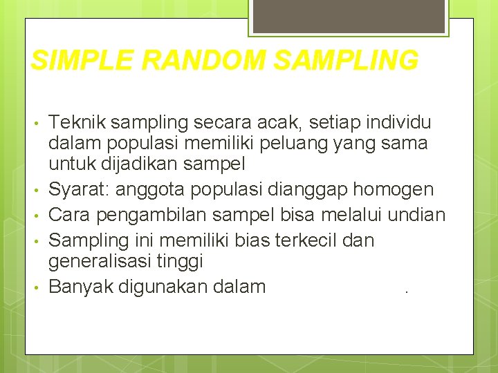 SIMPLE RANDOM SAMPLING • • • Teknik sampling secara acak, setiap individu dalam populasi