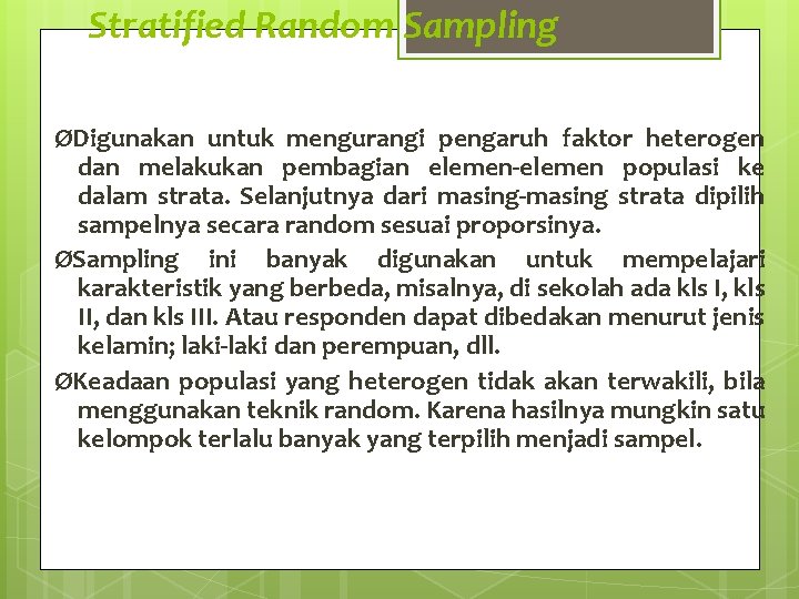 Stratified Random Sampling ØDigunakan untuk mengurangi pengaruh faktor heterogen dan melakukan pembagian elemen-elemen populasi