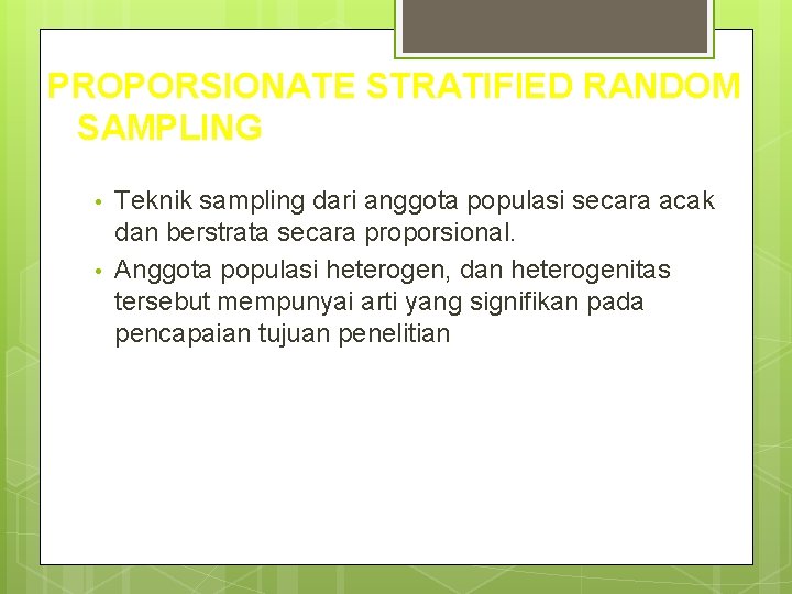 PROPORSIONATE STRATIFIED RANDOM SAMPLING • • Teknik sampling dari anggota populasi secara acak dan