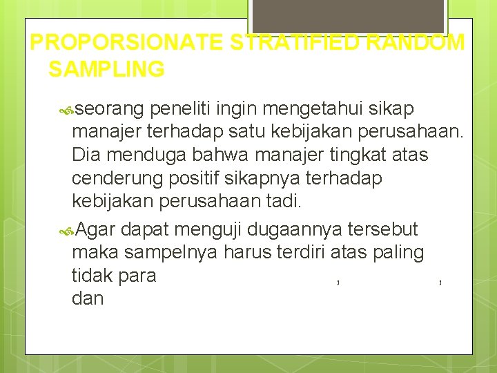 PROPORSIONATE STRATIFIED RANDOM SAMPLING seorang peneliti ingin mengetahui sikap manajer terhadap satu kebijakan perusahaan.