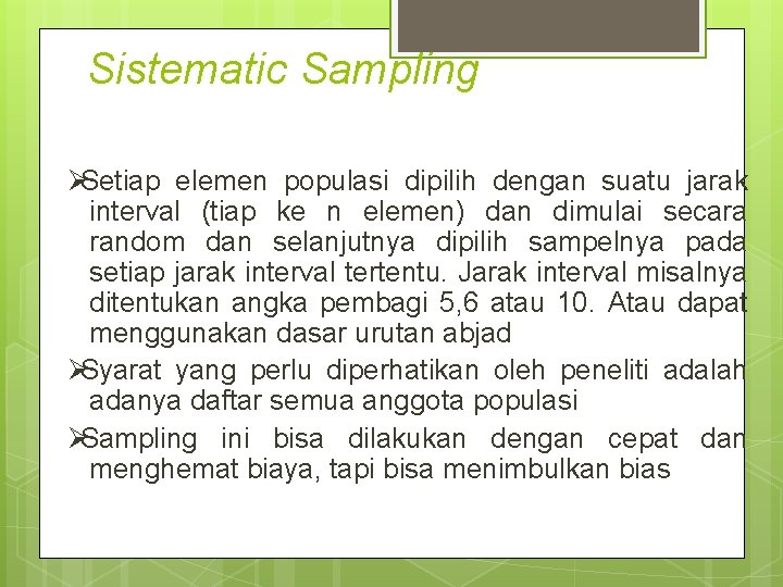 Sistematic Sampling ØSetiap elemen populasi dipilih dengan suatu jarak interval (tiap ke n elemen)