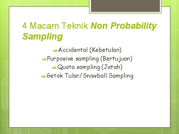 4 Macam Teknik Non Probability Sampling Accidental (Kebetulan) Purposive sampling (Bertujuan) Quota sampling (Jatah)