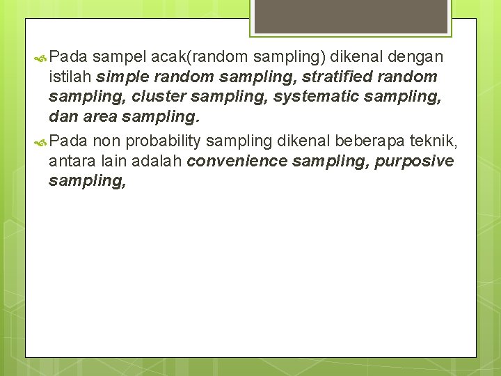  Pada sampel acak(random sampling) dikenal dengan istilah simple random sampling, stratified random sampling,